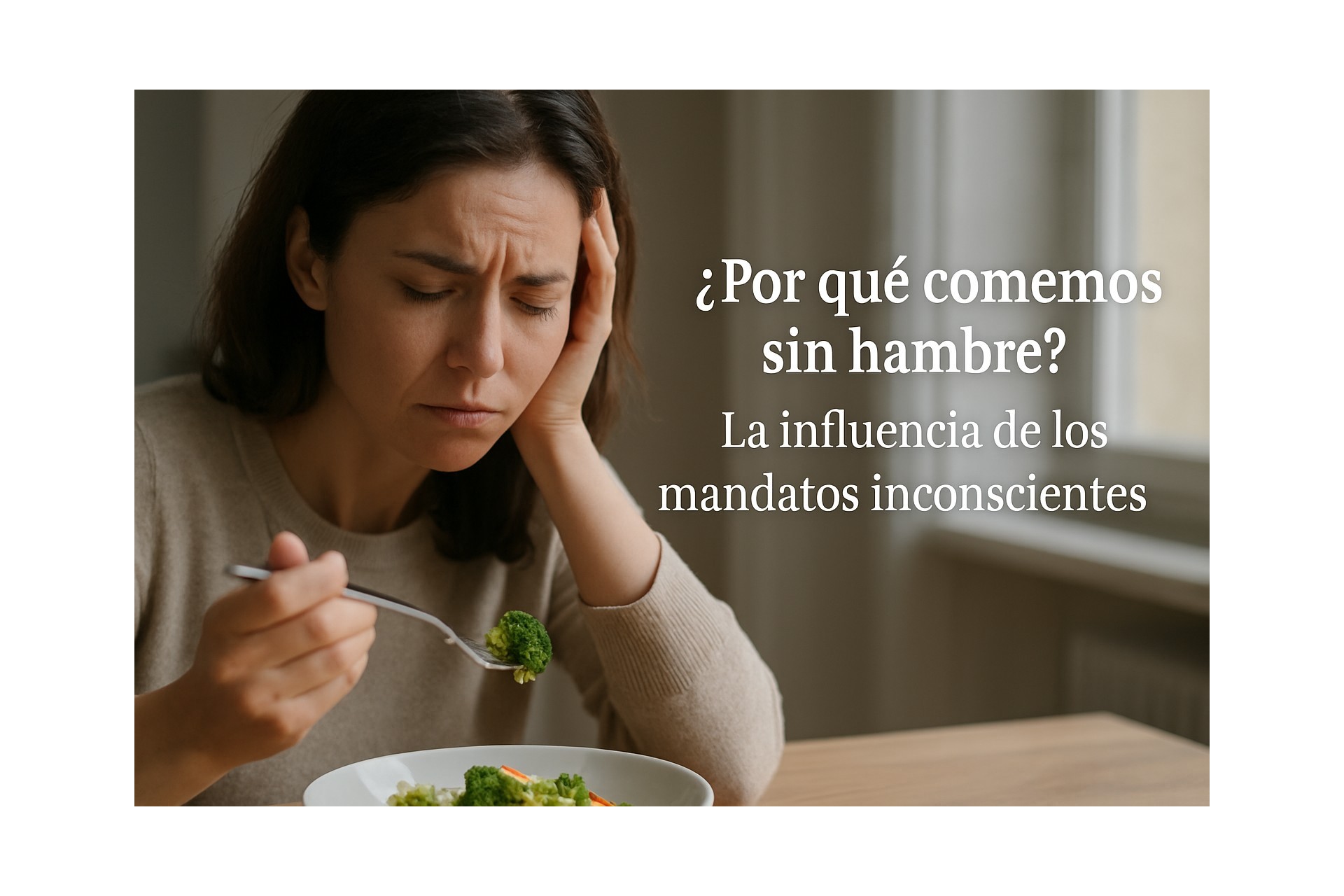¿Por qué comemos sin hambre? La influencia de los mandatos inconscientes